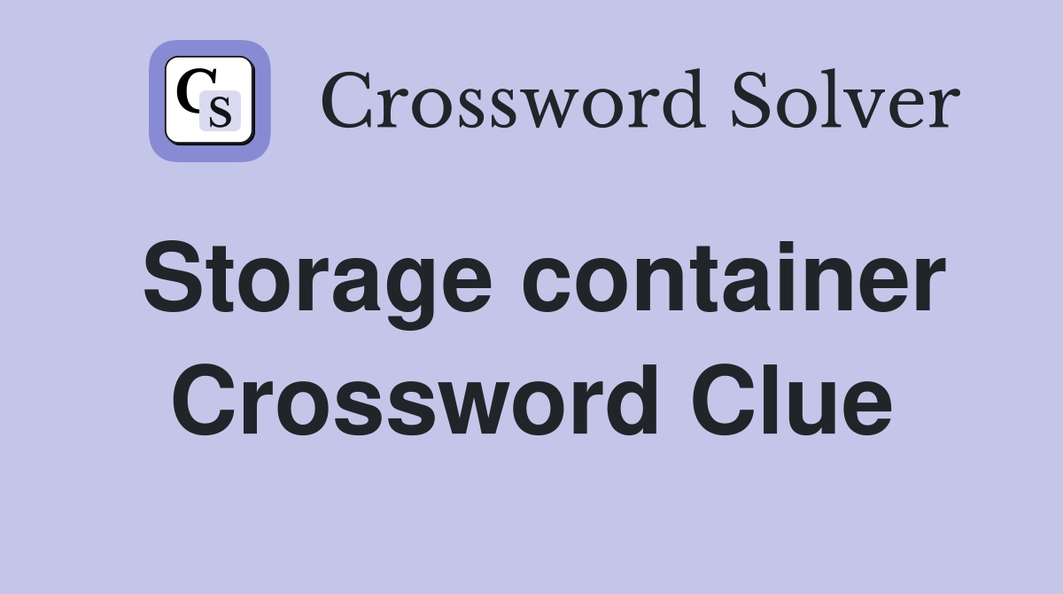 Storage container Crossword Clue Answers Crossword Solver